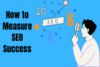 How to Measure SEO Success - Must Read | Tech New Hub - Post Thumbnail