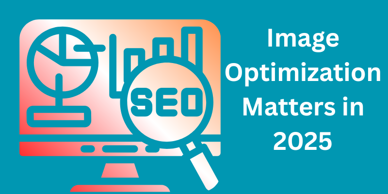 Image Optimization Matters in 2025