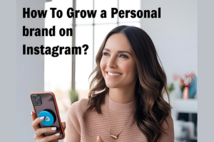 How to Grow a Personal Brand on Instagram?