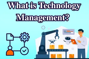What is Technology Management? Definition, Importance & Future Trends